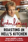 Roasting in Hell's Kitchen: Temper Tantrums, F Words, and the Pursuit of Perfection - Gordon Ramsay - 9780061191985