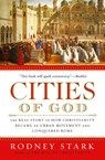 Cities of God: The Real Story of How Christianity Became an Urban Moveme nt and Conquered Rome - Rodney Stark - 9780061349881