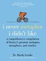 I Never Metaphor I Didn't Like - Dr. Mardy Grothe - 9780061358135