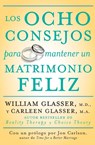 Los Ocho Consejos Para Mantener Un Matrimonio Feliz = Eight Lessons for a Happier Marriage - Carleen Glasser ; William Glasser - 9780061555084
