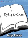 Dying to Cross - Jorge Ramos - 9780061741432