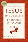 Jesus, the Greatest Therapist Who Ever Lived - Mark W. Baker - 9780061745928