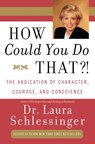 How Could You Do That?! - Dr. Laura Schlessinger - 9780061747007