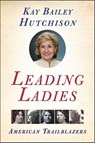 Leading Ladies - Kay Bailey Hutchison - 9780061748325