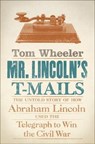 Mr. Lincoln's T-Mails - Tom Wheeler - 9780061749834