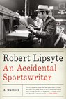 An Accidental Sportswriter - Robert Lipsyte - 9780061769146