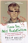 I Love You, Miss Huddleston: and Other Inappropriate Longings of My Indi ana Childhood - Philip Gulley - 9780061809552