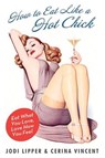 How to Eat Like a Hot Chick - Jodi Lipper ; Cerina Vincent - 9780061857133