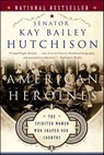 American Heroines - Kay Bailey Hutchison - 9780061875359