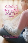 Circle the Soul Softly - Davida Wills Hurwin - 9780061880643