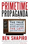 Primetime Propaganda - Ben Shapiro - 9780061934780