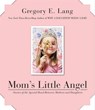 Mom's Little Angel - Gregory E Lang - 9780061974854