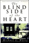 The Blind Side of the Heart - Michael C. White - 9780061976629