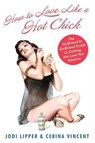 How To Love Like a Hot Chick - Jodi Lipper ; Cerina Vincent - 9780061984457
