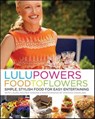Lulu Powers Food to Flowers - Lulu Powers ; Laura Holmes Haddad ; Stephen Danelian - 9780061987861