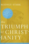 The Triumph of Christianity: How the Jesus Movement Became the World's Largest Religion - Rodney Stark - 9780062007698