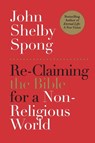 Re-Claiming the Bible for a Non-Religious World - John Shelby Spong - 9780062011299