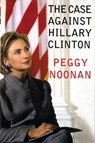 The Case Against Hillary Clinton - Peggy Noonan - 9780062030276