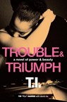 Trouble & Triumph - Tip T.I."" Harris ; David Ritz - 9780062067692