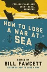How to Lose a War at Sea - Bill Fawcett - 9780062069092