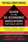 The WSJ Guide to the 50 Economic Indicators That Really Matter - Simon Constable ; Robert E. Wright - 9780062091758