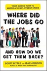 Where Did the Jobs Go--and How Do We Get Them Back? - Scott Bittle ; Jean Johnson - 9780062096678