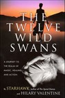 The Twelve Wild Swans - Starhawk ; Hillary Valentine - 9780062125231
