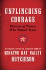 Unflinching Courage - Kay Bailey Hutchison - 9780062130709