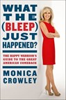 What the (Bleep) Just Happened? - Monica Crowley - 9780062131164