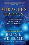 Miracles Happen - Brian L. Weiss ; Amy E. Weiss - 9780062201232