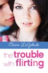 The Trouble with Flirting - Claire LaZebnik - 9780062203045