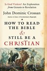 How To Read The Bible And Still Be A Christian - John Dominic Crossan - 9780062203618