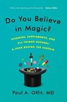 Do You Believe in Magic? - M.D. Paul A. Offit - 9780062222985