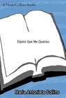 Dijiste Que Me Querias - Maria Antonieta Collins - 9780062226501