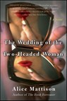 The Wedding of the Two-Headed Woman - Alice Mattison - 9780062232045