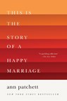 This Is the Story of a Happy Marriage - Ann Patchett - 9780062236685