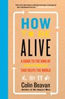 How to Be Alive - Colin Beavan - 9780062236715