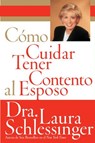 Como Cuidar y Tener Contento al Esposo - Dr. Laura Schlessinger - 9780062237910
