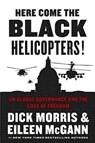 Here Come the Black Helicopters! - Dick Morris ; Eileen McGann - 9780062240606