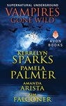 Vampires Gone Wild (Supernatural Underground) - Kerrelyn Sparks ; Pamela Palmer ; Amanda Arista ; Kim Falconer - 9780062264978