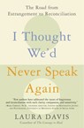 I Thought We'd Never Speak Again - Laura Davis - 9780062276001