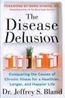 The Disease Delusion - Jeffrey S. Bland - 9780062290748