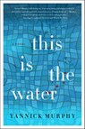 This is the Water - Yannick Murphy - 9780062294913
