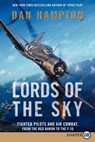 Lords of the Sky: Fighter Pilots and Air Combat, from the Red Baron to the F-16 - Dan Hampton - 9780062298560