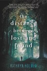 The Distance Between Lost and Found - Kathryn Holmes - 9780062317278