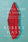 A Little Book on Form - Robert Hass - 9780062332431