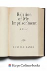 The Relation of My Imprisonment - Russell Banks - 9780062335845