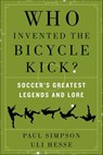 Who Invented the Bicycle Kick? - Paul Simpson ; Uli Hesse - 9780062346957