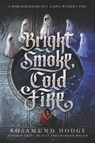 Bright Smoke, Cold Fire - Rosamund Hodge - 9780062369413