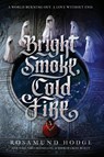 Bright Smoke, Cold Fire - Rosamund Hodge - 9780062369420